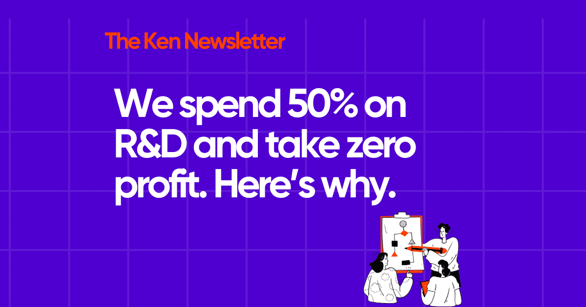 We spend 50% on R&D and take zero profit. Here’s why.